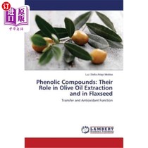 海外直订Phenolic Compounds: Their Role in Olive Oil Extraction and in Flaxseed 酚类化合物在橄榄油提取和亚麻籽中的作用